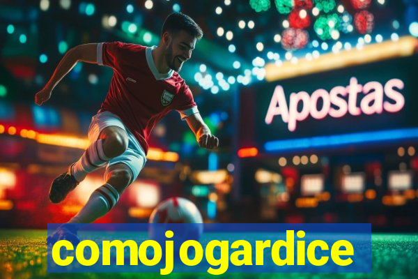 comojogardice