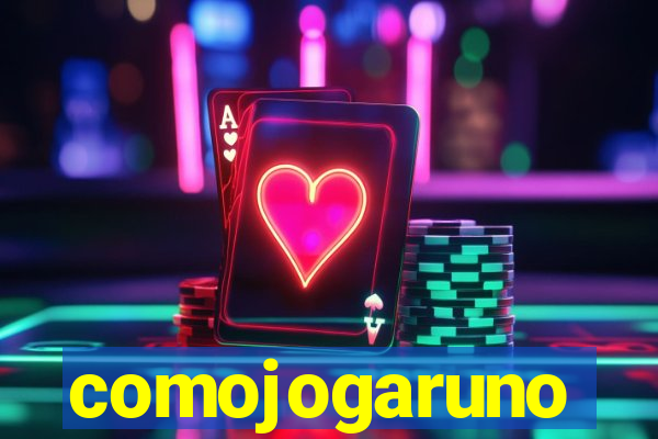 comojogaruno