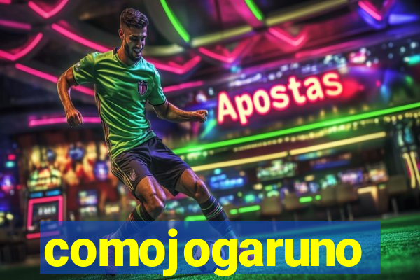 comojogaruno