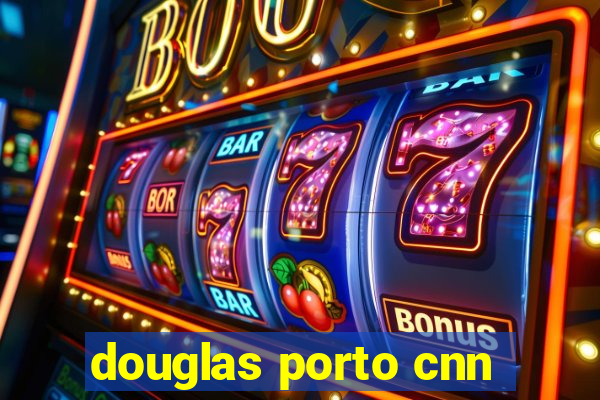 douglas porto cnn