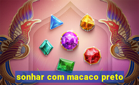 sonhar com macaco preto