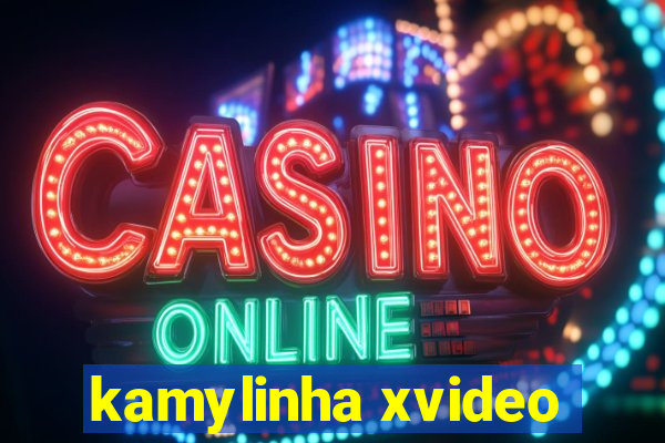 kamylinha xvideo