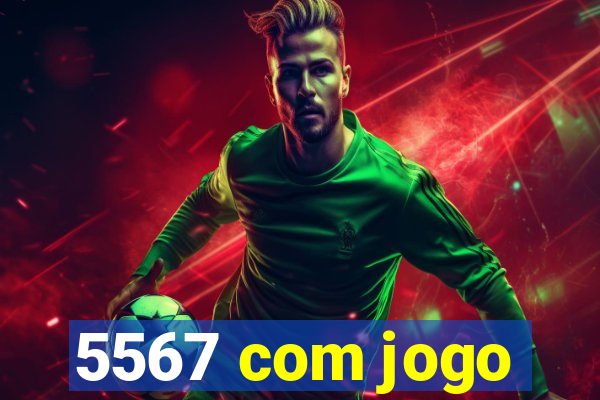 5567 com jogo