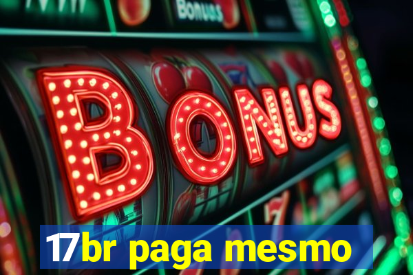 17br paga mesmo
