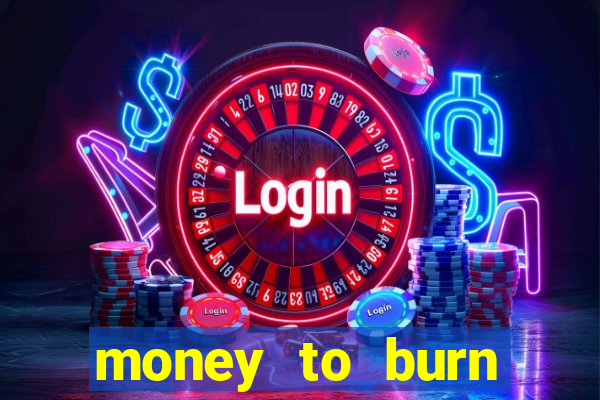 money to burn money to-burn system chapter 1 pt br