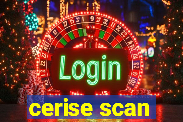 cerise scan