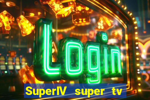 SuperIV super tv ao vivo super tv ao vivo -