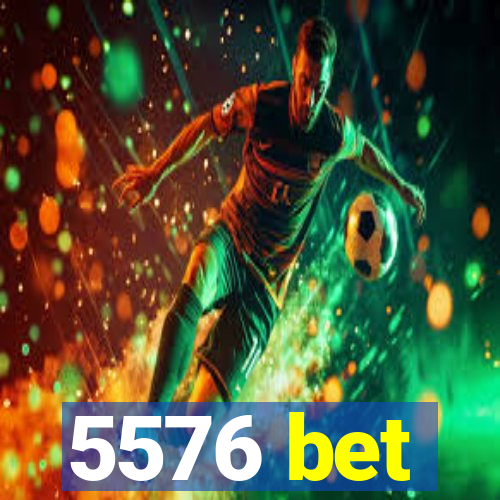 5576 bet