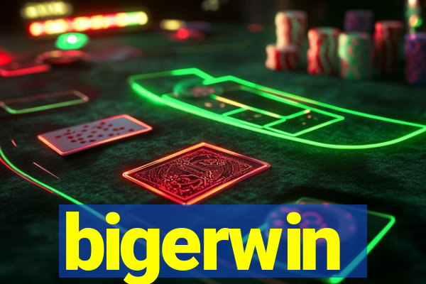 bigerwin