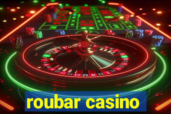 roubar casino