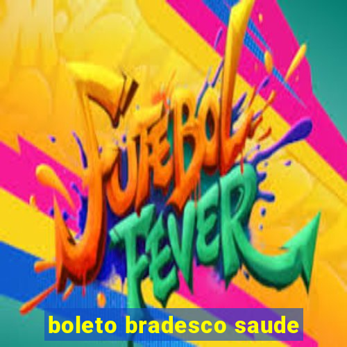 boleto bradesco saude