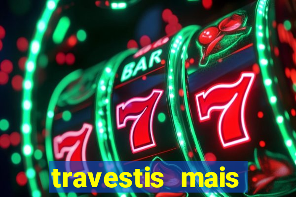 travestis mais dotadas do mundo