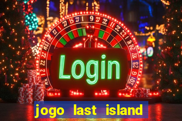 jogo last island of survival