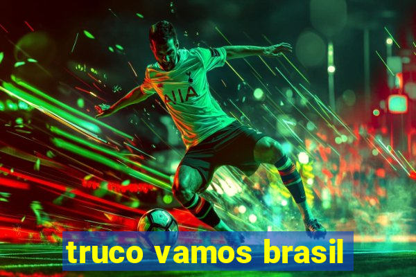 truco vamos brasil