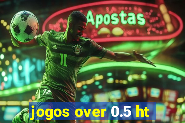 jogos over 0.5 ht