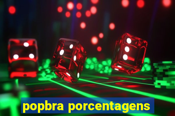 popbra porcentagens