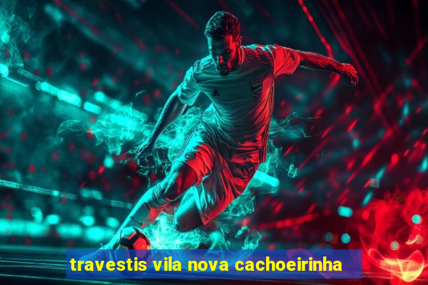 travestis vila nova cachoeirinha