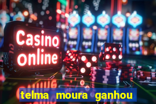 telma moura ganhou na loteria