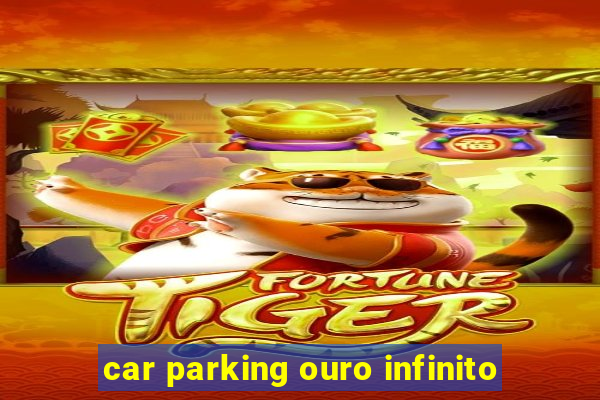 car parking ouro infinito