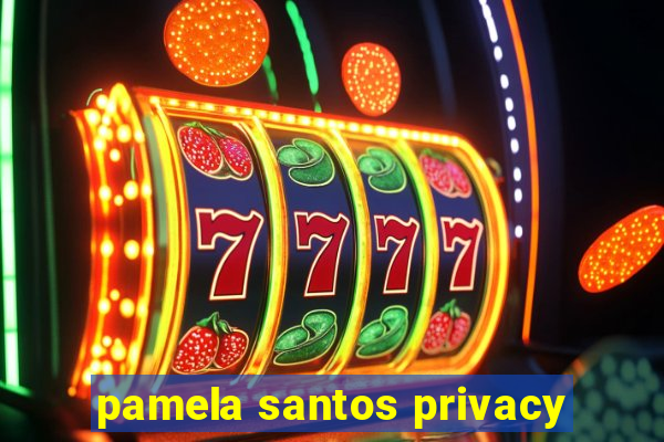 pamela santos privacy