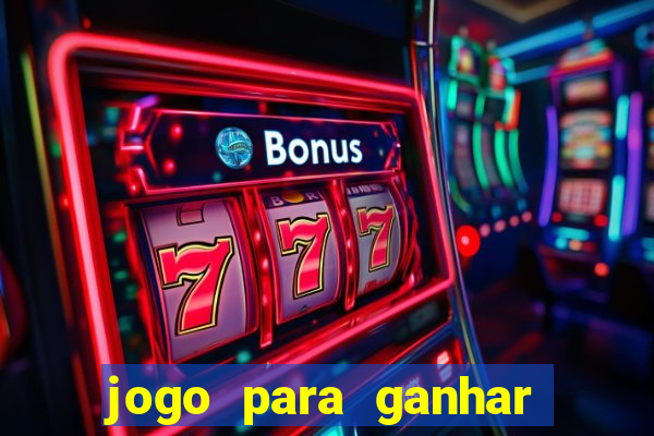 jogo para ganhar dinheiro gratis