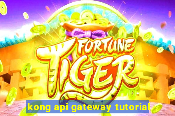 kong api gateway tutorial