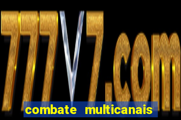 combate multicanais ao vivo