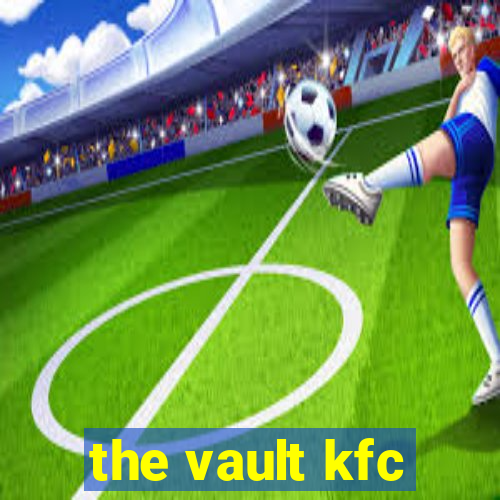 the vault kfc