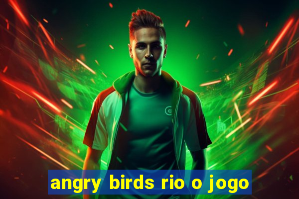 angry birds rio o jogo