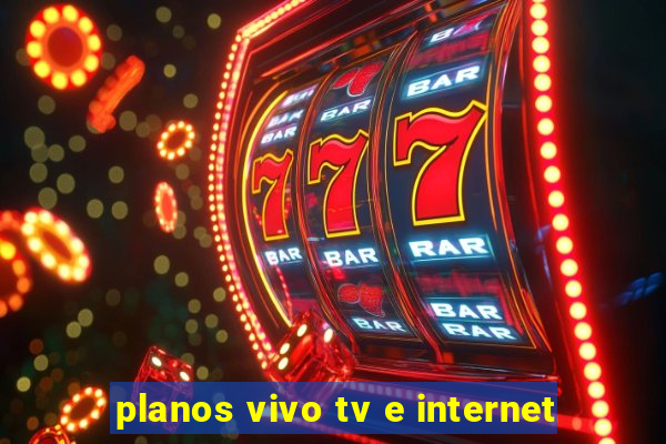planos vivo tv e internet