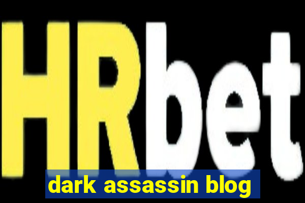 dark assassin blog