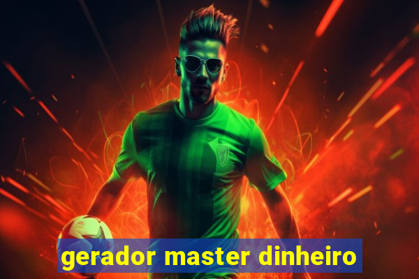 gerador master dinheiro