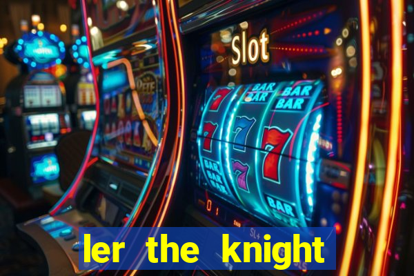 ler the knight king who returned with a god