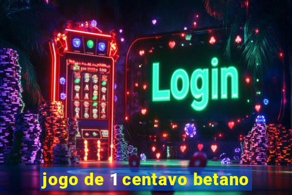 jogo de 1 centavo betano