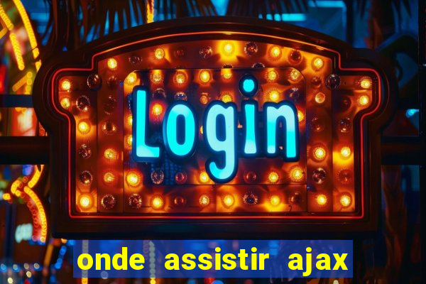 onde assistir ajax x fortuna sittard