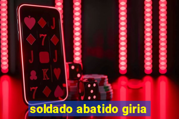 soldado abatido giria