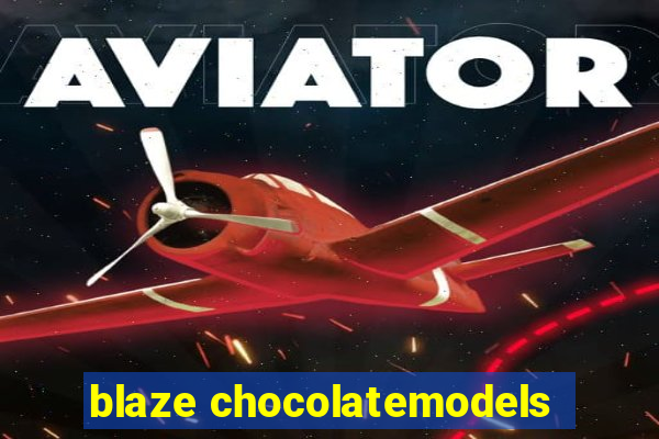 blaze chocolatemodels
