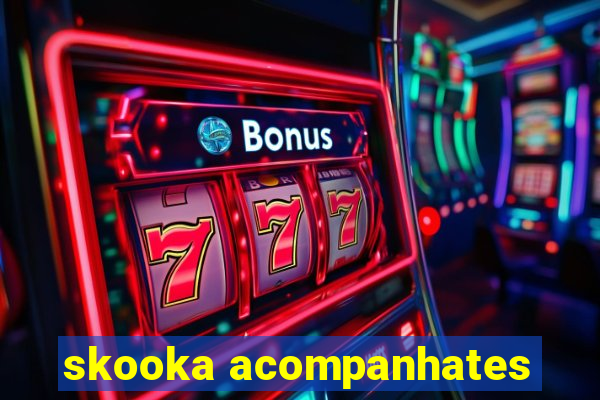 skooka acompanhates