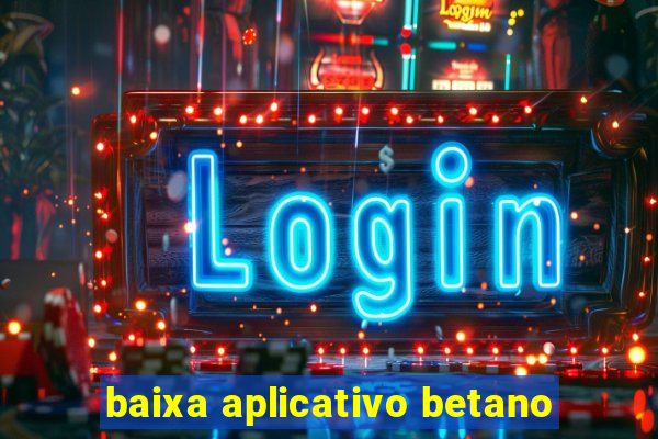 baixa aplicativo betano