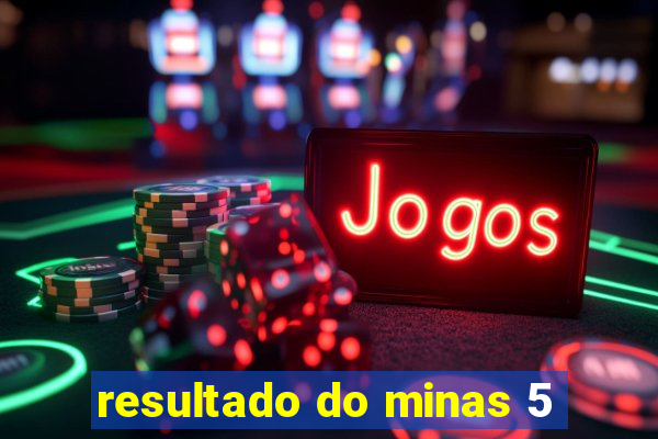 resultado do minas 5