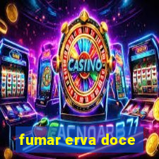 fumar erva doce
