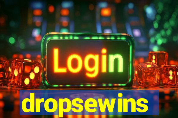 dropsewins