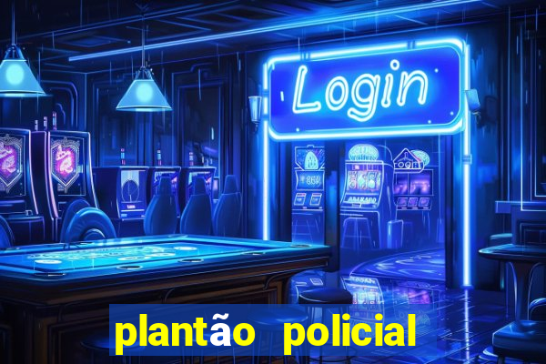 plantão policial manaus hoje