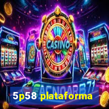 5p58 plataforma