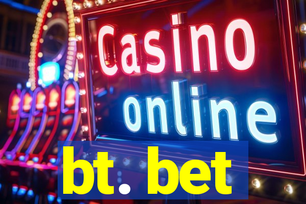 bt. bet