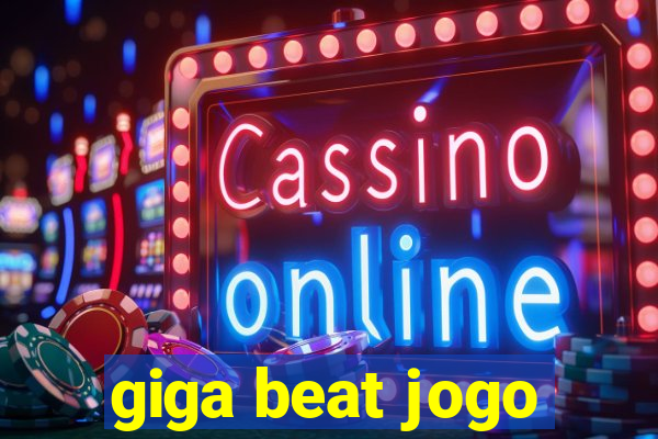 giga beat jogo