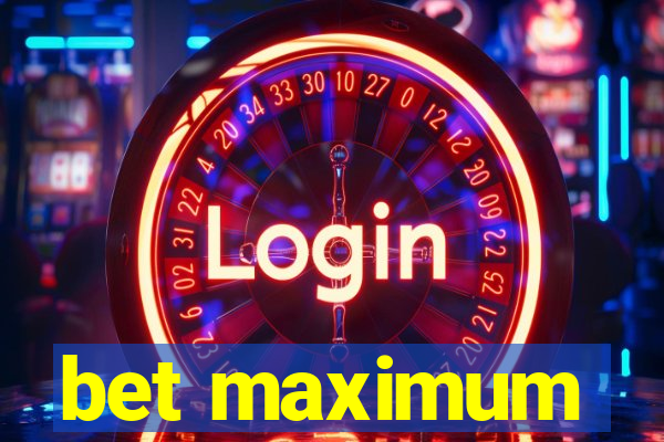 bet maximum