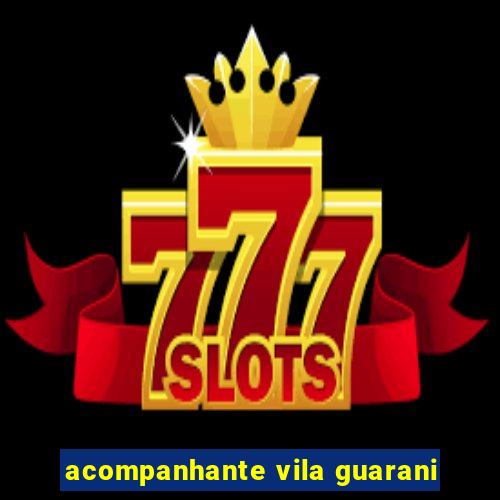 acompanhante vila guarani