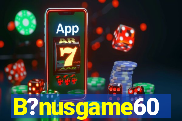 B?nusgame60