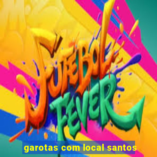 garotas com local santos
